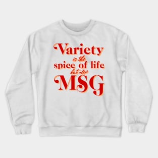 Variety is the Spice of Life but there's also MSG Crewneck Sweatshirt